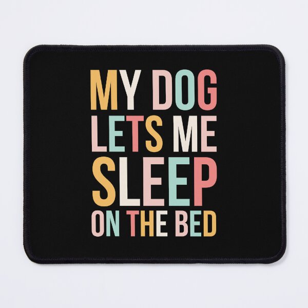 Item preview, My Dog Lets Me Sleep on the Bed Funny dog Owner cute designed and sold by snowry.