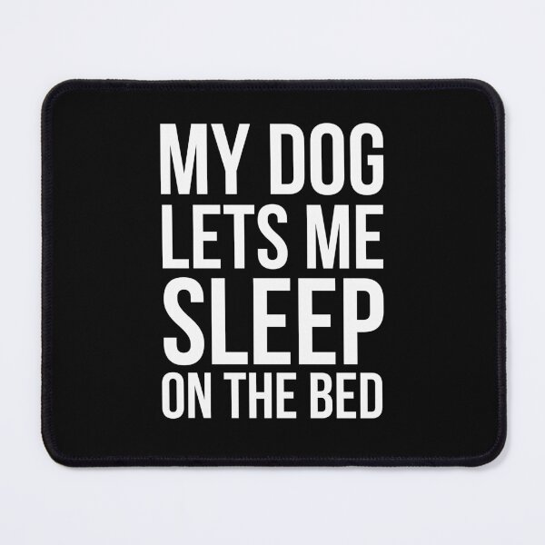 Item preview, My Dog Lets Me Sleep on the Bed Funny dog Owner humore designed and sold by snowry.