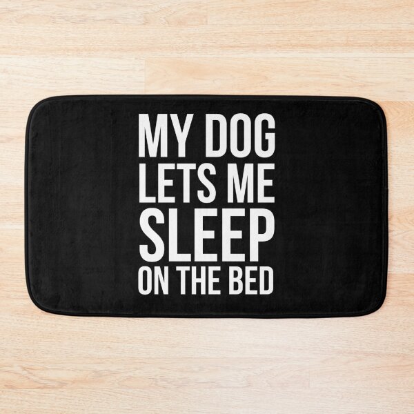 Item preview, My Dog Lets Me Sleep on the Bed Funny dog Owner humore designed and sold by snowry.
