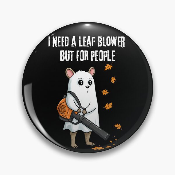 Item preview, I Need A Leaf Blower But For People designed and sold by ArtFromBeyond.