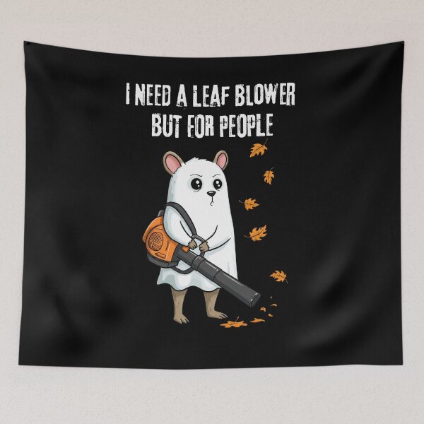 Item preview, I Need A Leaf Blower But For People designed and sold by ArtFromBeyond.