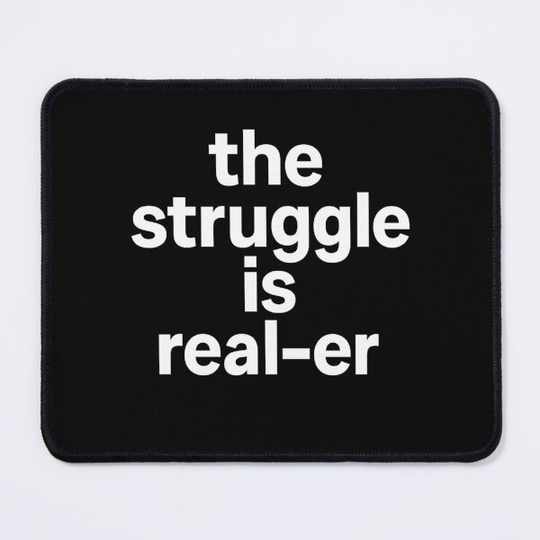 Item preview, the struggle is real-er designed and sold by PrintHorizonD.