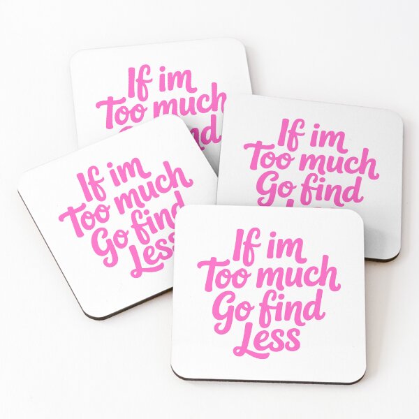 Item preview, If I'm Too Much Go Find Less. Pink Girly designed and sold by PMCreative.
