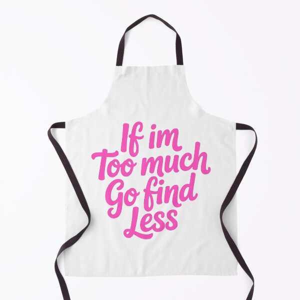 Item preview, If I'm Too Much Go Find Less. Pink Girly designed and sold by PMCreative.