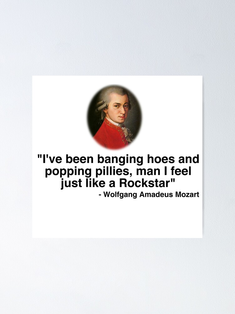 Mozart's Muse - Hilarious Novelty Mozart Quote. Mozart's Muse - Hilarious Novelty Mozart Quote.