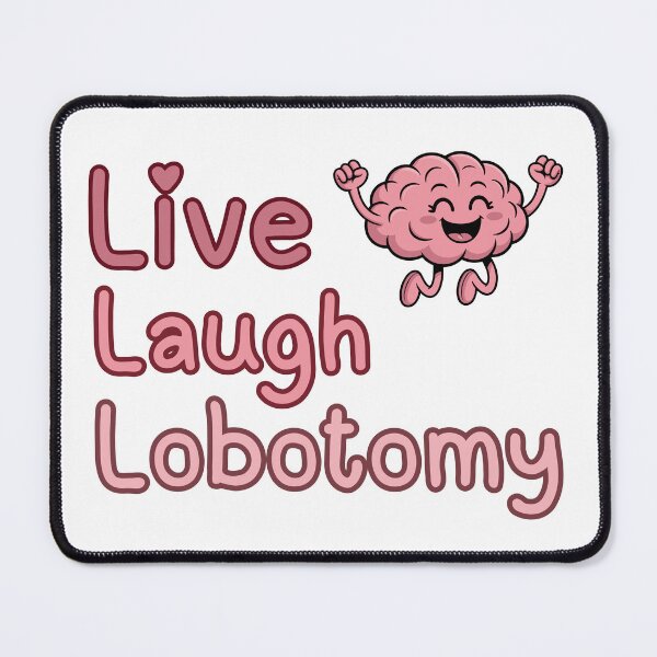 Item preview, Live Laugh Lobotomize Me designed and sold by DesignbyOla.