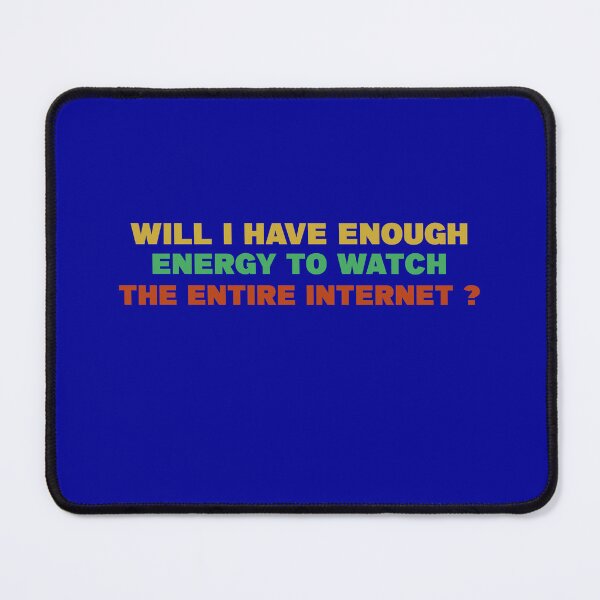 Item preview, Will I have enough energy to watch the entire internet? designed and sold by neurostructure.