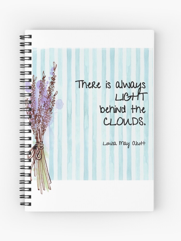 There Is Always Light Behind The Clouds Louisa May Alcott S Little Women Spiral Notebook By Amyolsen Redbubble