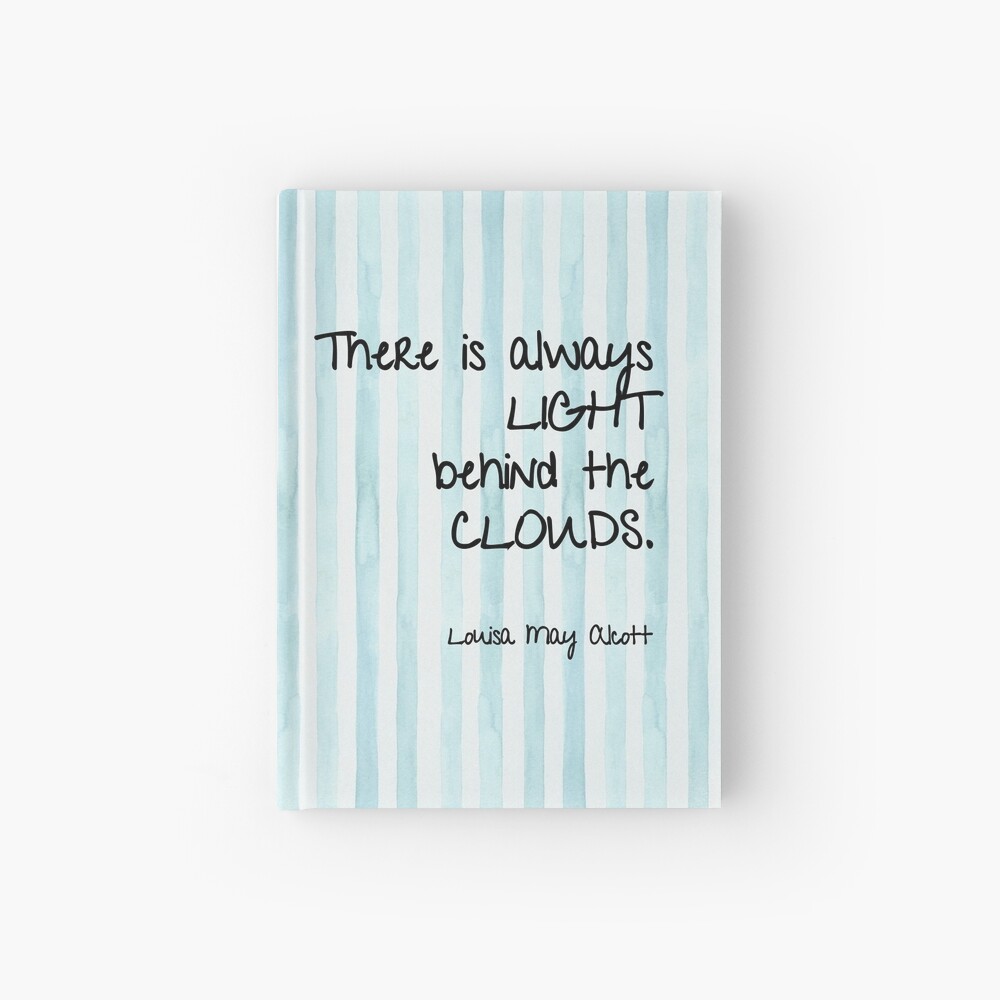 There Is Always Light Behind The Clouds Louisa May Alcott S Little Women Hardcover Journal For Sale By Amyolsen Redbubble There Is Always Light Behind The Clouds Louisa May Alcott S Little Women Hardcover Journal For Sale By Amyolsen Redbubble