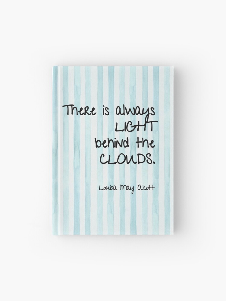 There Is Always Light Behind The Clouds Louisa May Alcott S Little Women Hardcover Journal By Amyolsen Redbubble