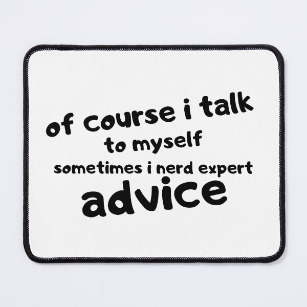 Item preview, Of course i talk to myself sometimes i nerd expert advice designed and sold by Hoffman-Design.