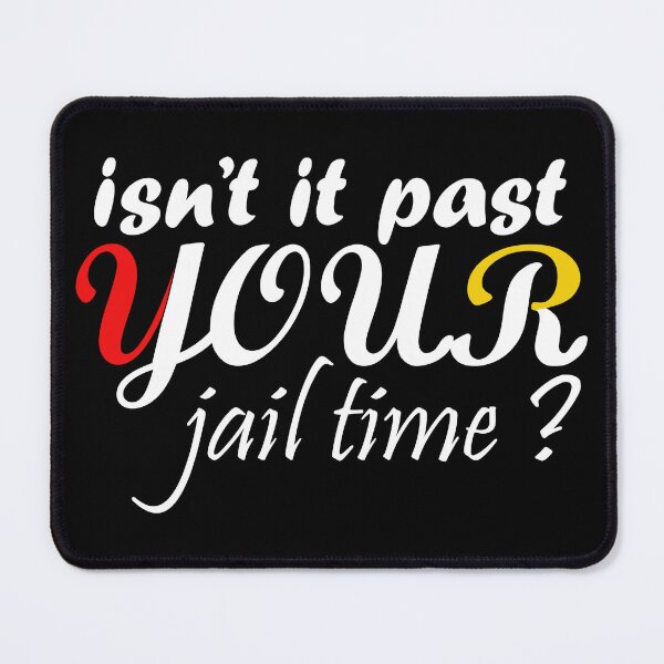 Item preview, Isn’t It Past Your Jail Time Quote designed and sold by YourArt7.