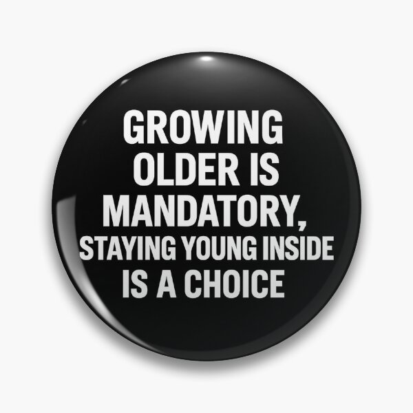 Item preview, Growing Older Is Mandatory – Staying Young Inside Is a Choice designed and sold by EchoDimension.