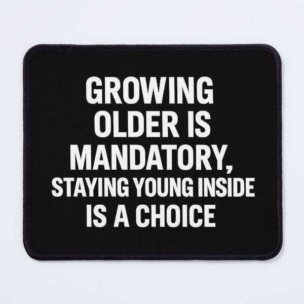 Item preview, Growing Older Is Mandatory – Staying Young Inside Is a Choice designed and sold by EchoDimension.