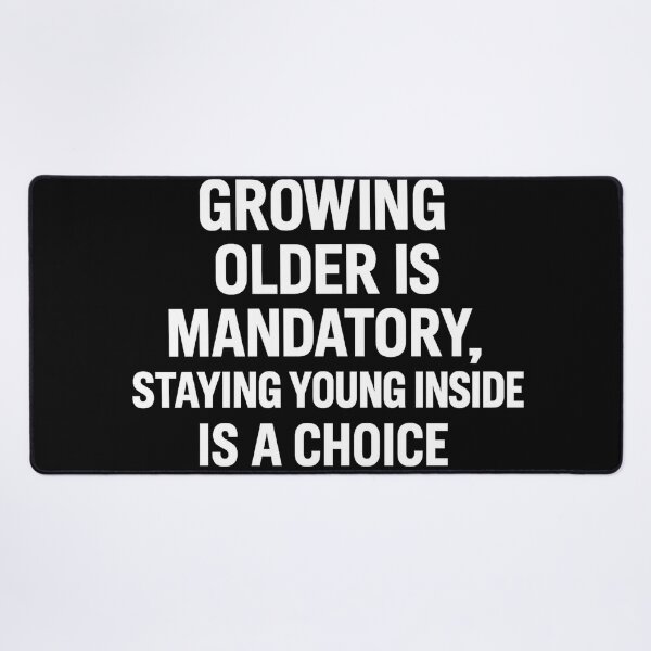 Item preview, Growing Older Is Mandatory – Staying Young Inside Is a Choice designed and sold by EchoDimension.