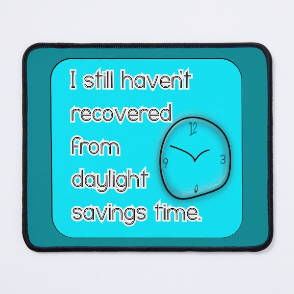 Item preview, I still haven’t recovered from daylight savings time, blue background designed and sold by mntimg.