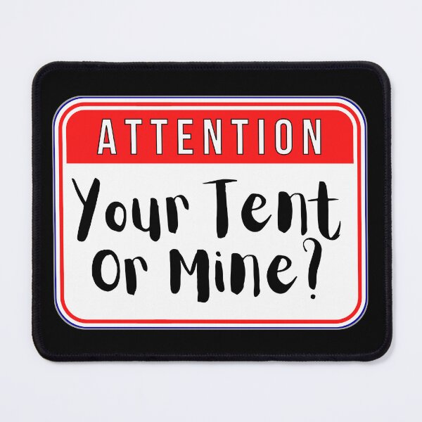 Item preview, ATTENTION: Your Tent Or Mine? - funny warning signs camping designed and sold by DesignsFromTW-S.