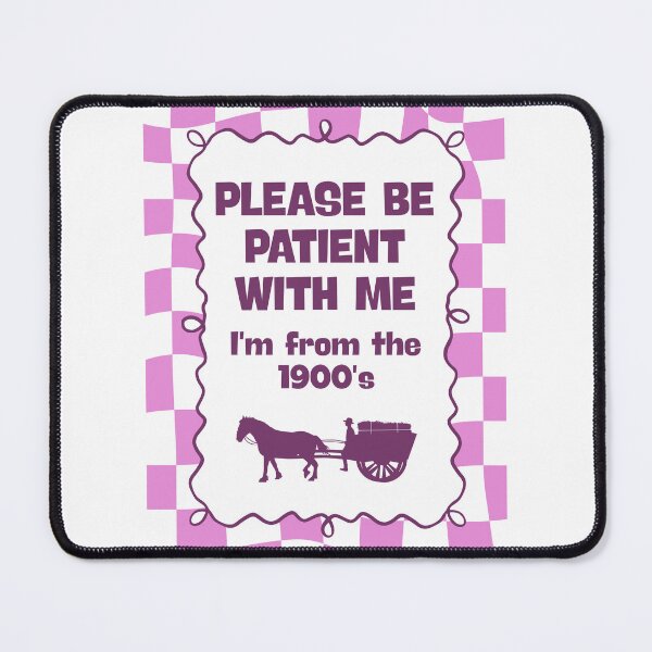 Item preview, Please be patient with me I'm from the 1900's designed and sold by Dondonmart.