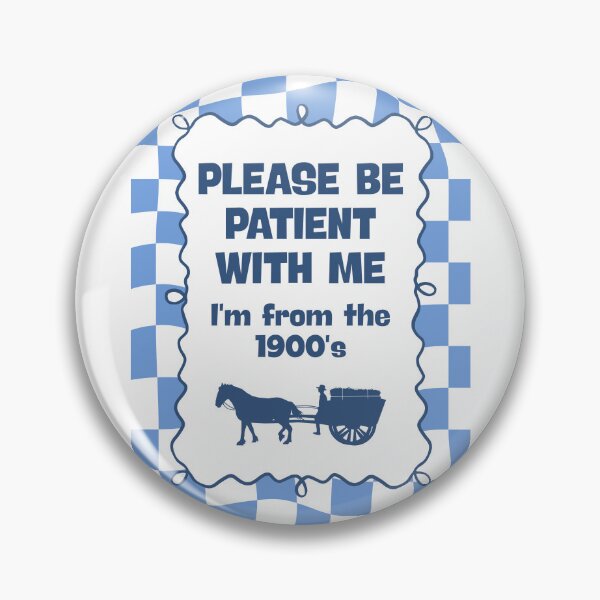 Item preview, Please be patient with me I'm from the 1900's designed and sold by Dondonmart.
