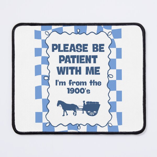 Item preview, Please be patient with me I'm from the 1900's designed and sold by Dondonmart.
