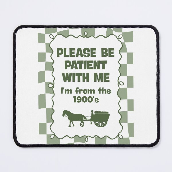 Item preview, Please be patient with me I'm from the 1900's designed and sold by Dondonmart.