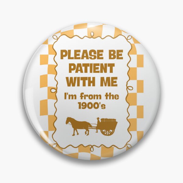 Item preview, Please be patient with me I'm from the 1900's designed and sold by Dondonmart.