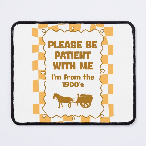 Item preview, Please be patient with me I'm from the 1900's designed and sold by Dondonmart.