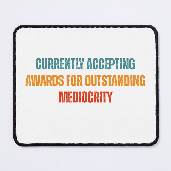 Item preview, Currently Accepting Awards For Outstanding Mediocrity designed and sold by clc7000.