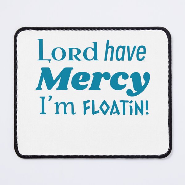 Item preview, “Lord Have Mercy I’m Floating” Design designed and sold by Thousandfurrs.