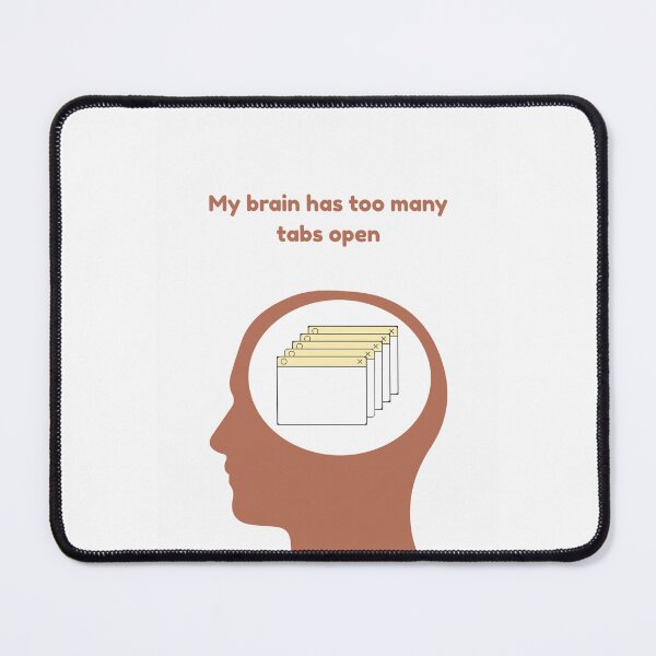 Item preview, My Brain Has Too Many Tabs Open designed and sold by ARTDXB.