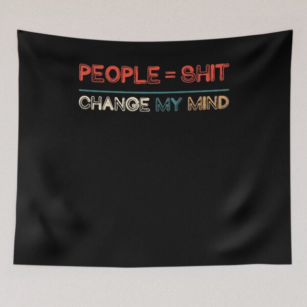 Item preview, People Equals Shit Change My Mind Funny Quote designed and sold by Janetaq65.