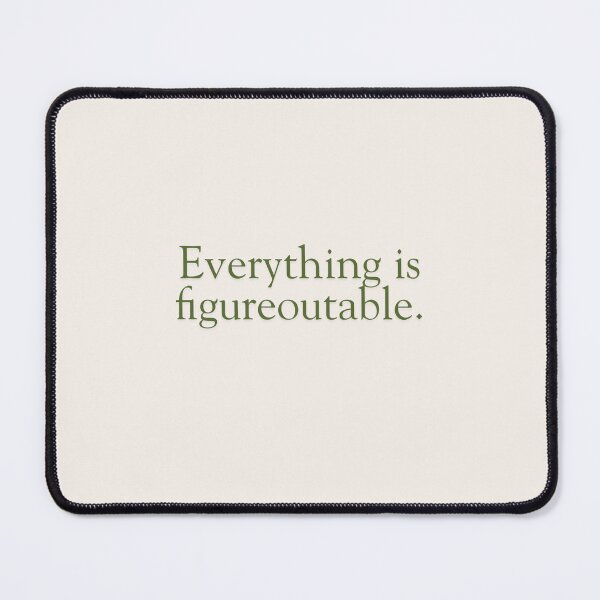 Item preview, Everything Is Figureoutable designed and sold by wallflowershop.