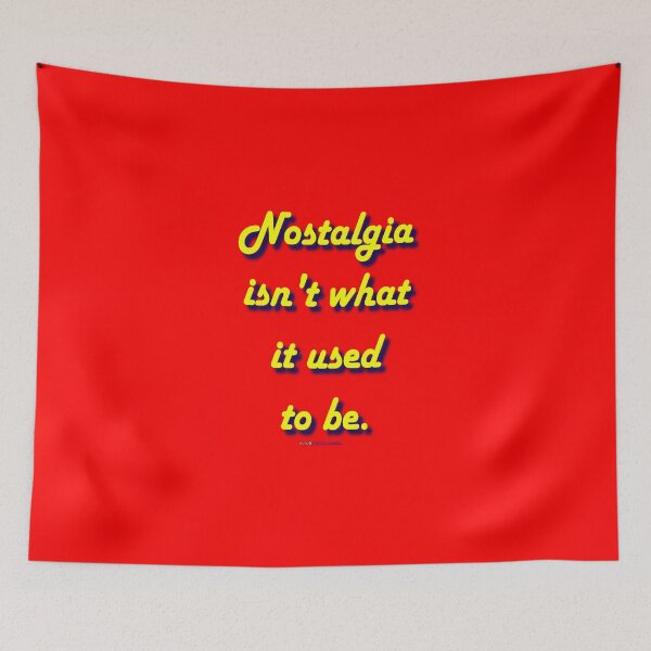 Item preview, "Nostalgia isn't what it used to be." design designed and sold by muz2142.