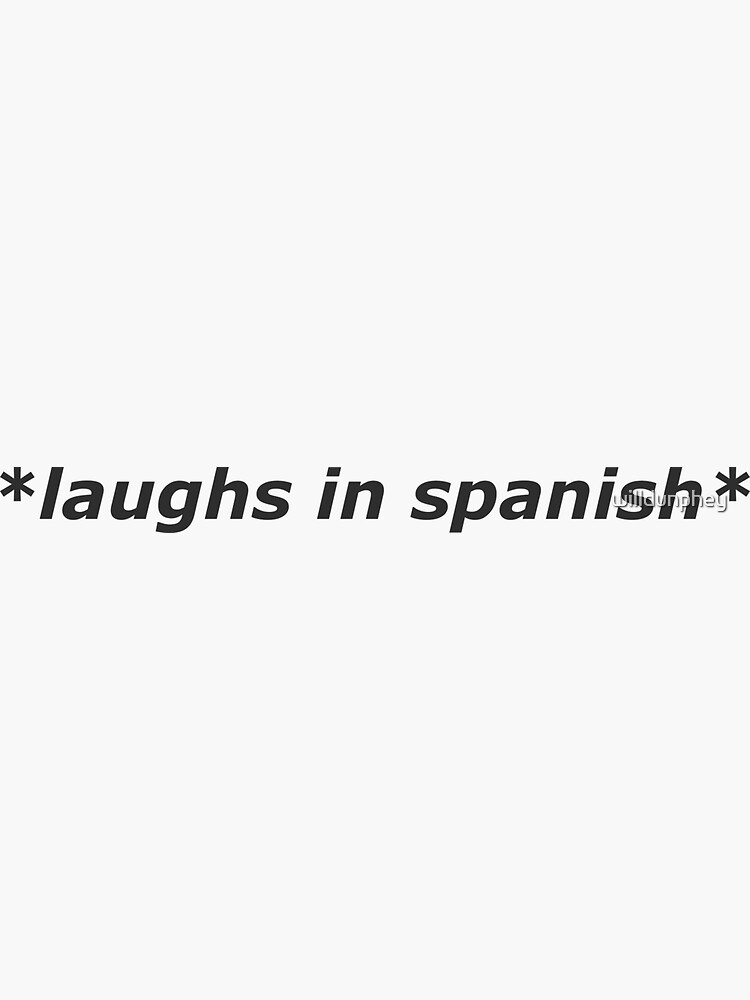 quot Laughs in Spanish quot Sticker for Sale by willdunphey Redbubble
