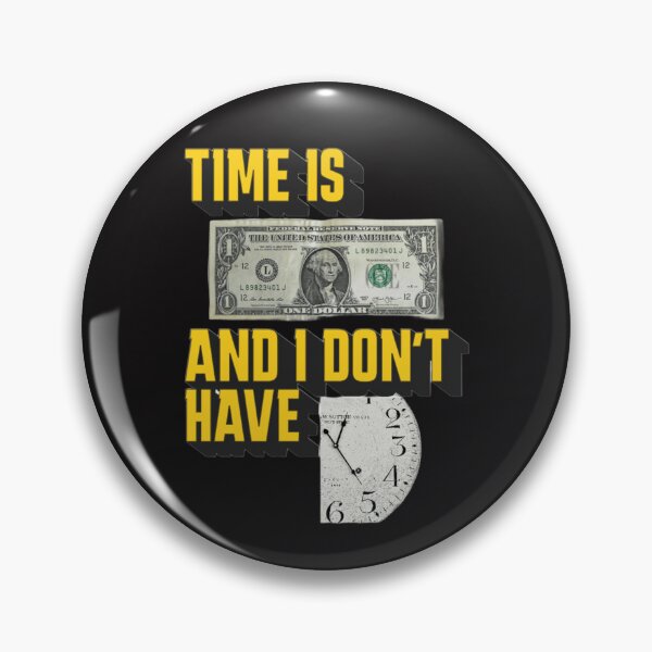 Item preview, TIME IS MONEY AND I DONT HAVE TIME designed and sold by MKShopZurich.