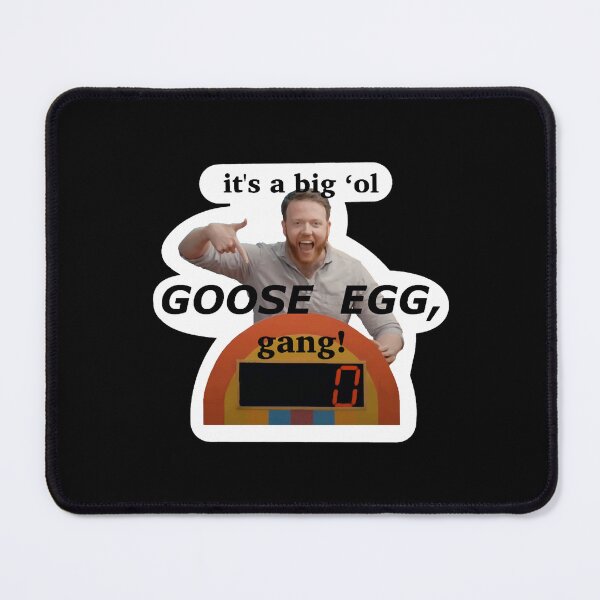 Item preview, It_s a big _ol goose egg, gang! designed and sold by spancode25.