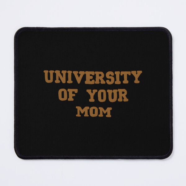 Item preview, University Of Your Mom designed and sold by sunshinedcome.
