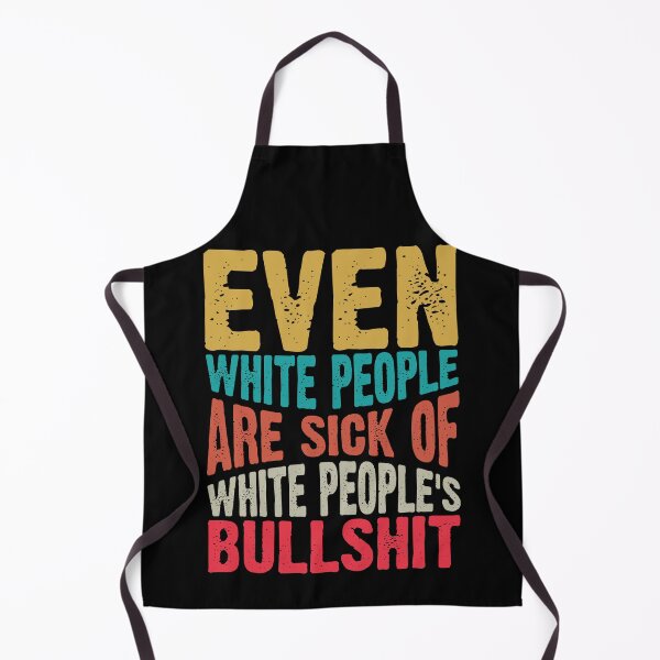 Item preview, Even White People Are Sick Of White People’s Bullshit Funny Statement designed and sold by Janetaq65.