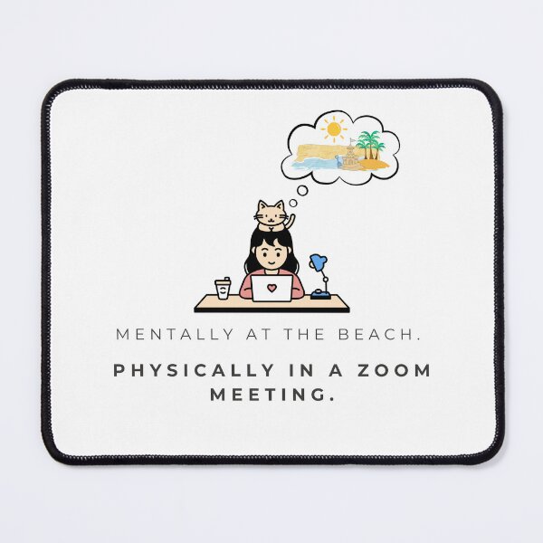 Item preview, Mentally at the beach. Physically in a Zoom meeting. designed and sold by Hirasol's Digital Arts.