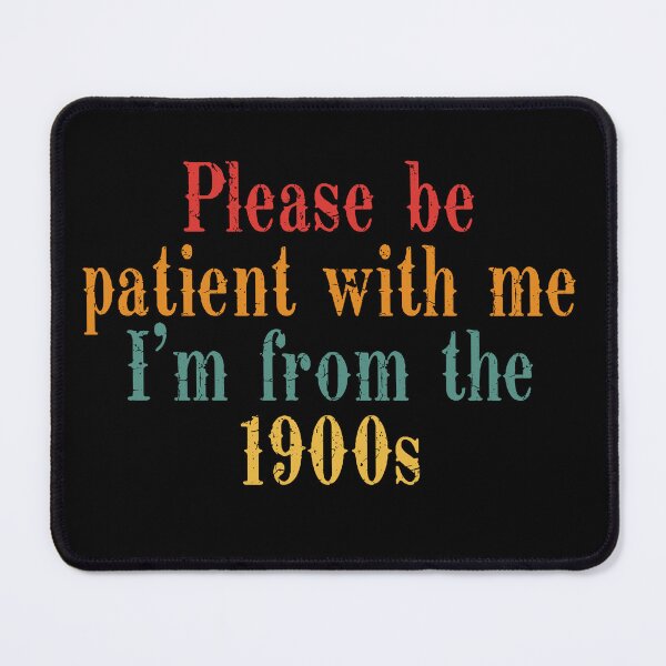Item preview, Please Be Patient With Me I’m From The 1900s Quote designed and sold by OgeidAial479.