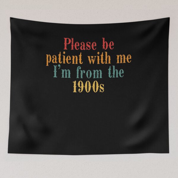 Item preview, Please Be Patient With Me I’m From The 1900s Quote designed and sold by OgeidAial479.