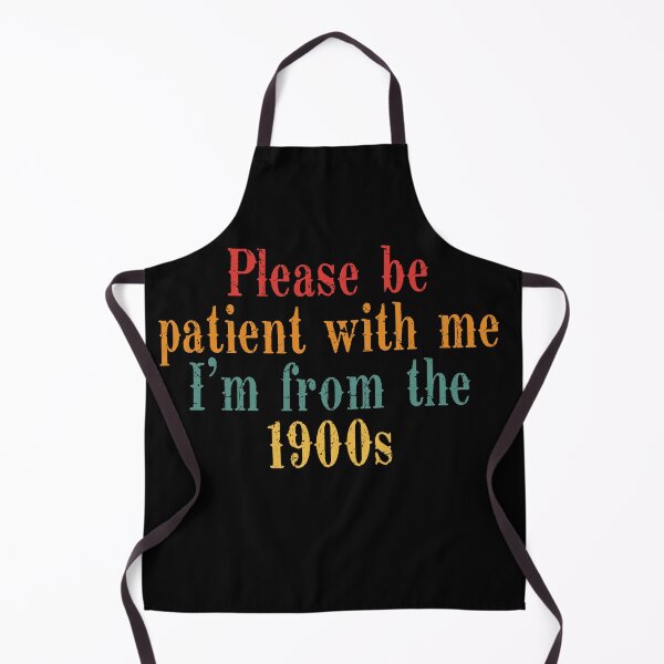 Item preview, Please Be Patient With Me I’m From The 1900s Quote designed and sold by OgeidAial479.