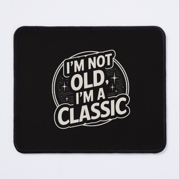 Item preview, I'm Not Old, I'm Classic — I'm Not Old, I'm Classic designed and sold by FrenchTouch77.