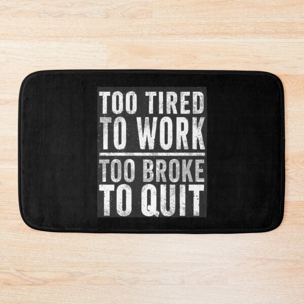 Item preview, Too Broke to Quit Funny Work Giftful Design designed and sold by Happyhoo1.