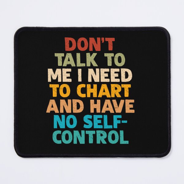 Item preview, Don’t Talk To Me I Need To Chart And Have No Self-Control designed and sold by OgeidAial479.