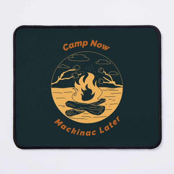 Item preview, Camp Now, Mackinac Later Michigan Camping designed and sold by Salzedoashop.
