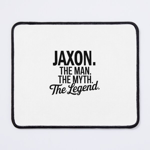 Item preview, Jaxon Name Jaxon The Man The Myth The legend designed and sold by Watsonarts.