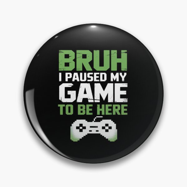 Item preview, Bruh I Paused My Game Video Gamer Teen Gaming designed and sold by tabdejinti.