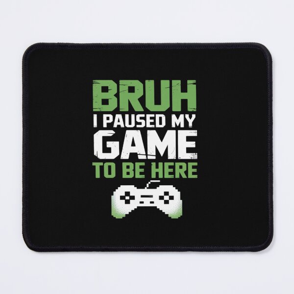 Item preview, Bruh I Paused My Game Video Gamer Teen Gaming designed and sold by tabdejinti.
