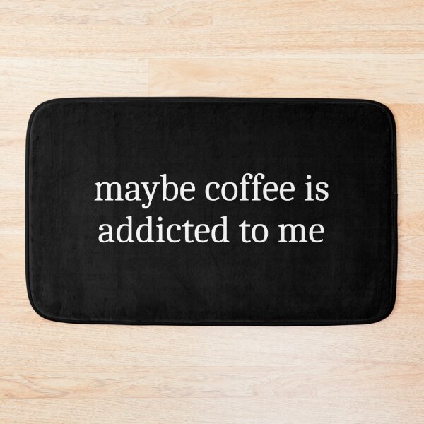 Item preview, Maybe Coffee Is Addicted To Me designed and sold by Sleepy Cat Design.